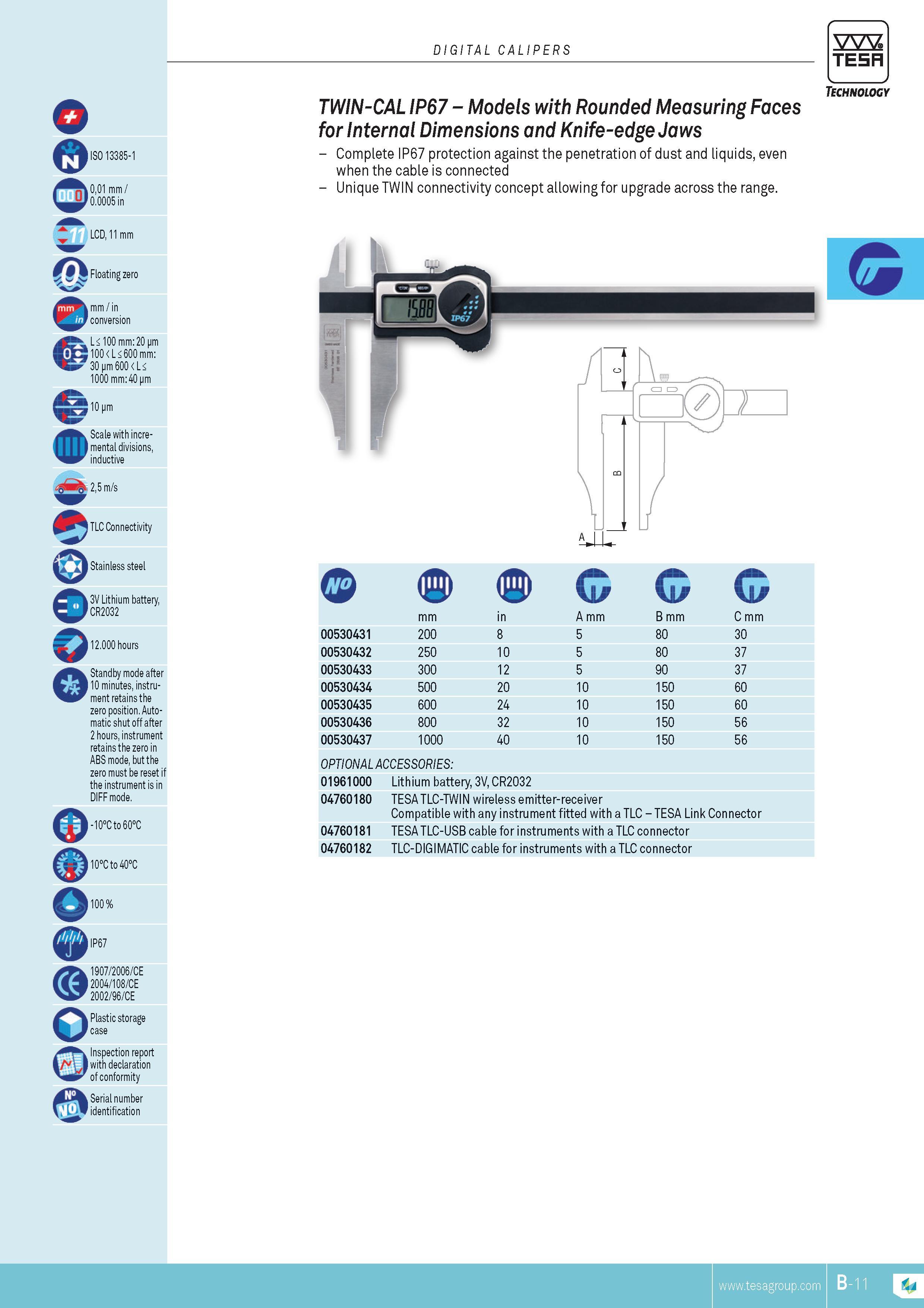 44 DIGITAL CALIPERS TESA ISO 13385-1 Models with Rounded Measuring Faces for Internal Dimensions and Knife-edge Jaws Complete IP67 protection against the Каталог TESA 2014 Контрольно-измерительный инструмент и оборудование Стр. B-11 ENG