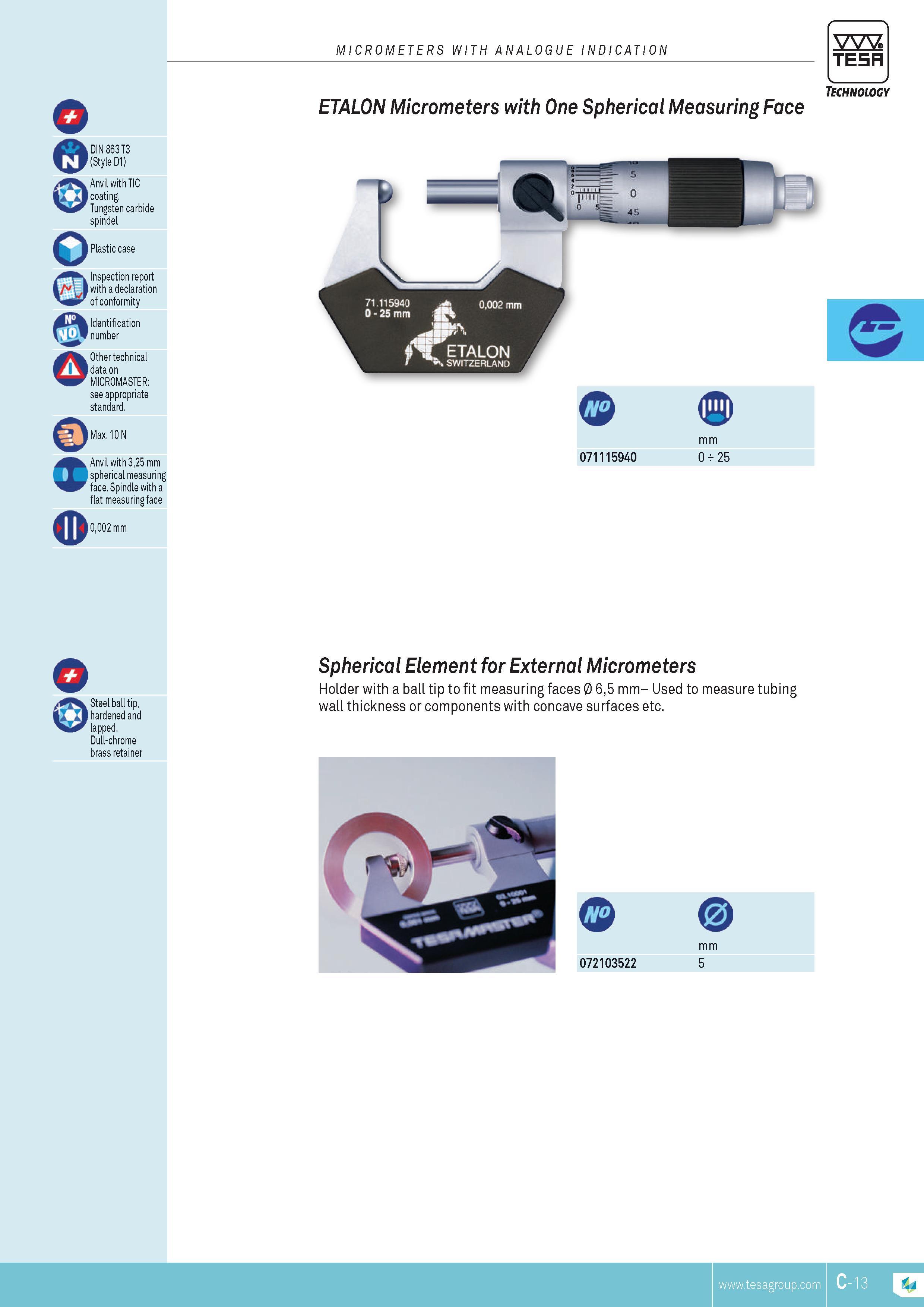 70 MICROMETERS WITH ANALOGUE INDICATION TESA DIN 863 T3 (Style D1) Anvil with TIC coating Tungsten carbide spindel Plastic case Inspection report with a Каталог TESA 2014 Контрольно-измерительный инструмент и оборудование Стр. C-13 ENG