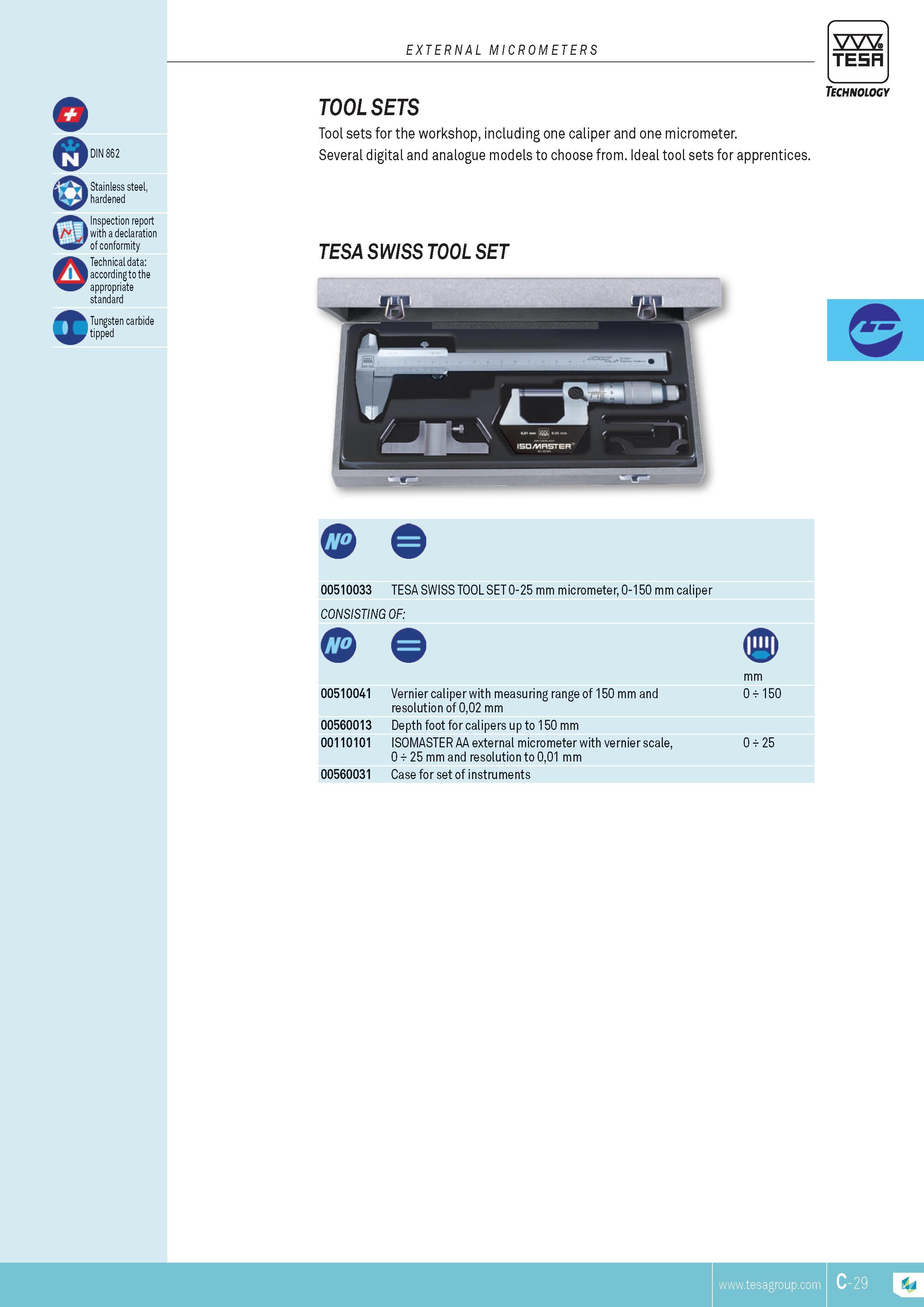 86 EXTERNAL MICROMETERS TESA TOOL SETS Tool sets for the workshop including one caliper and one micrometer Several digital and analogue models to choose Каталог TESA 2014 Контрольно-измерительный инструмент и оборудование Стр. C-29 ENG