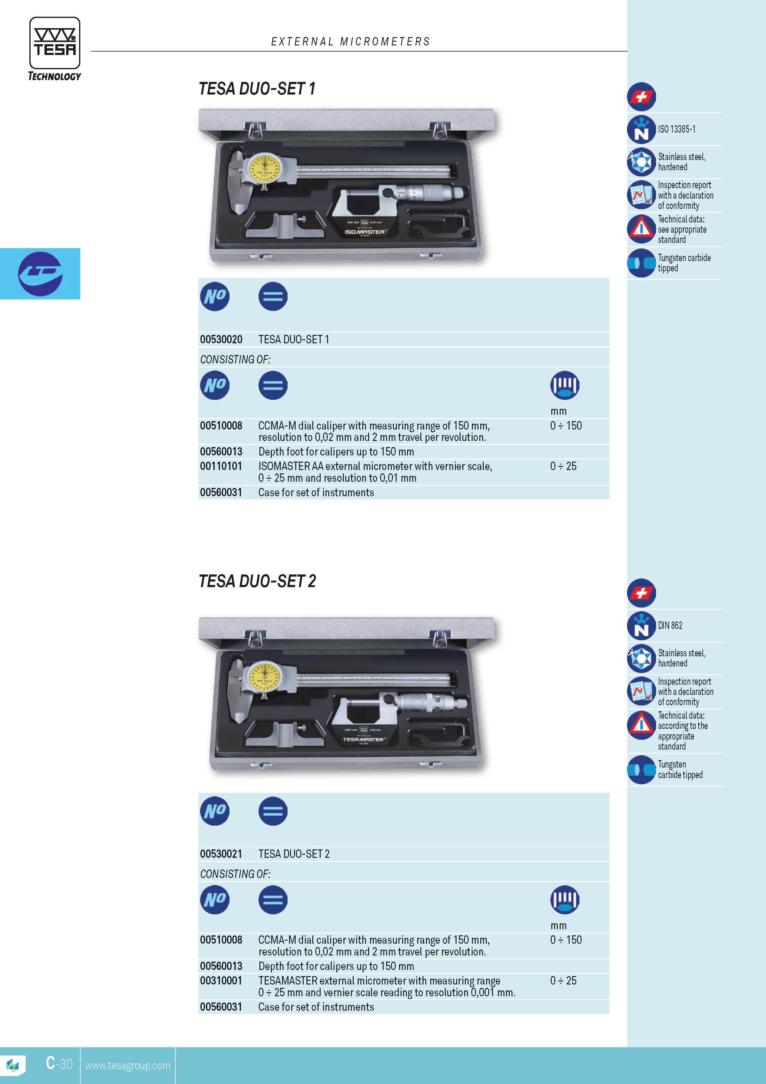 87 EXTERNAL MICROMETERS TESA DuO-SET ISO 13385-1 Stainless steel hardened Inspection report with a declaration of conformity Technical data see appropria Каталог TESA 2014 Контрольно-измерительный инструмент и оборудование Стр. C-30 ENG