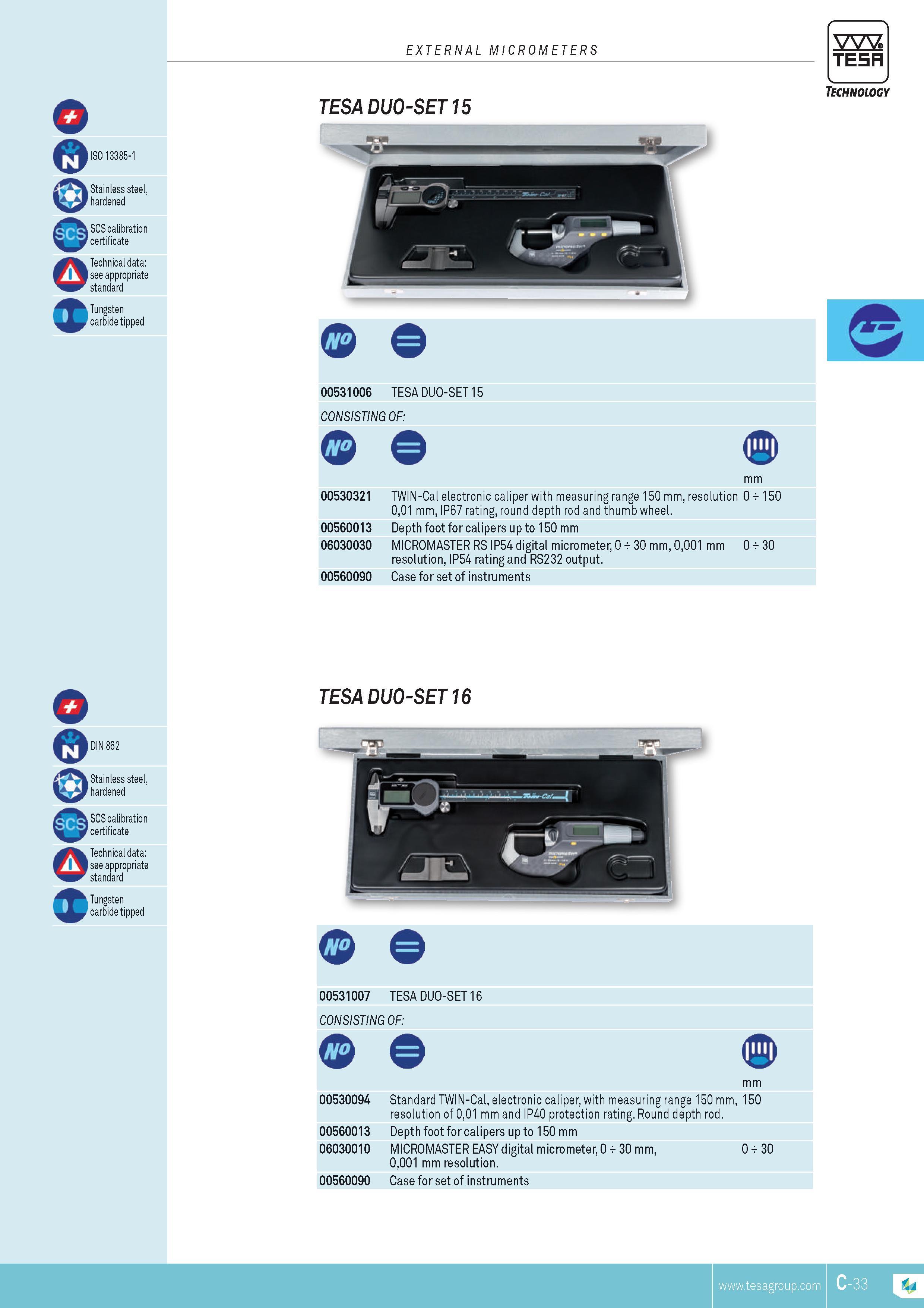 90 EXTERNAL MICROMETERS TESA ISO 13385-1 Stainless steel hardened SCS calibration certificate Technical data see appropriate standard Tungsten carbide ti Каталог TESA 2014 Контрольно-измерительный инструмент и оборудование Стр. C-33 ENG