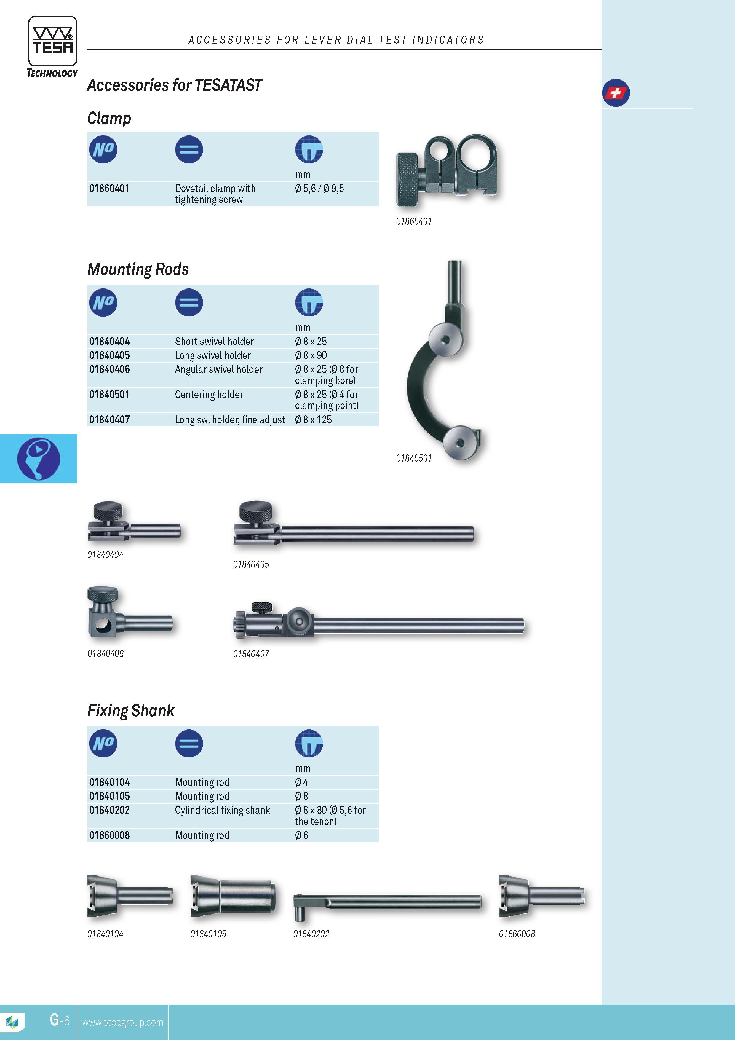 153 ACCESSORIES TESA FOR LEVER DIAL TEST INDICATORS Accessories for TESATAST clamp O G mm 01860401 Dovetail clamp with tightening screw 0 56 0 95 01860401 Каталог TESA 2014 Контрольно-измерительный инструмент и оборудование Стр. G-6 ENG