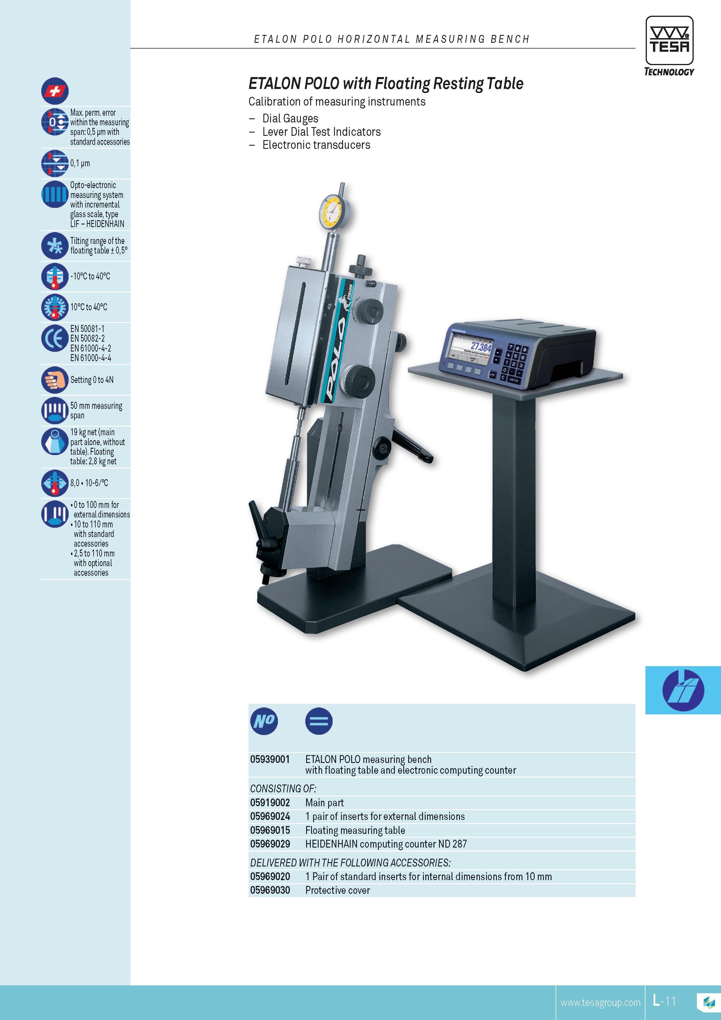232 ETALON POLO HORIZONTAL MEASURING BENCH TESA BMax perm error within the measuring span 05 pm with standard accessories 01 pm Opto-electronic measuring Каталог TESA 2014 Контрольно-измерительный инструмент и оборудование Стр. L-11 ENG