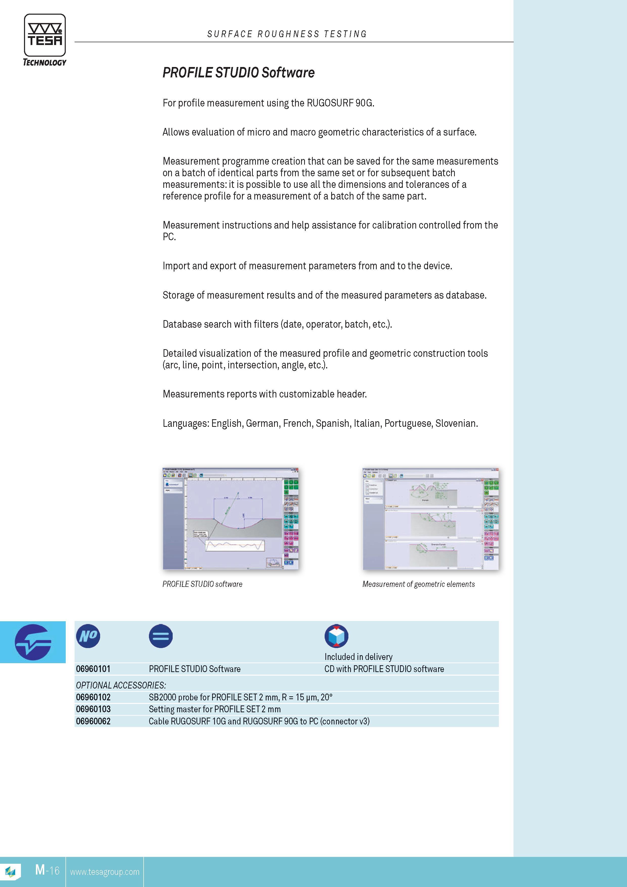 251 TESA SURFACE ROUGHNESS TESTING Technology PROFILE STUDIO Software For profile MEASUREMENT using the RUGOSURF 90G Allows evaluation of micro and macro Каталог TESA 2014 Контрольно-измерительный инструмент и оборудование Стр. M-16 ENG