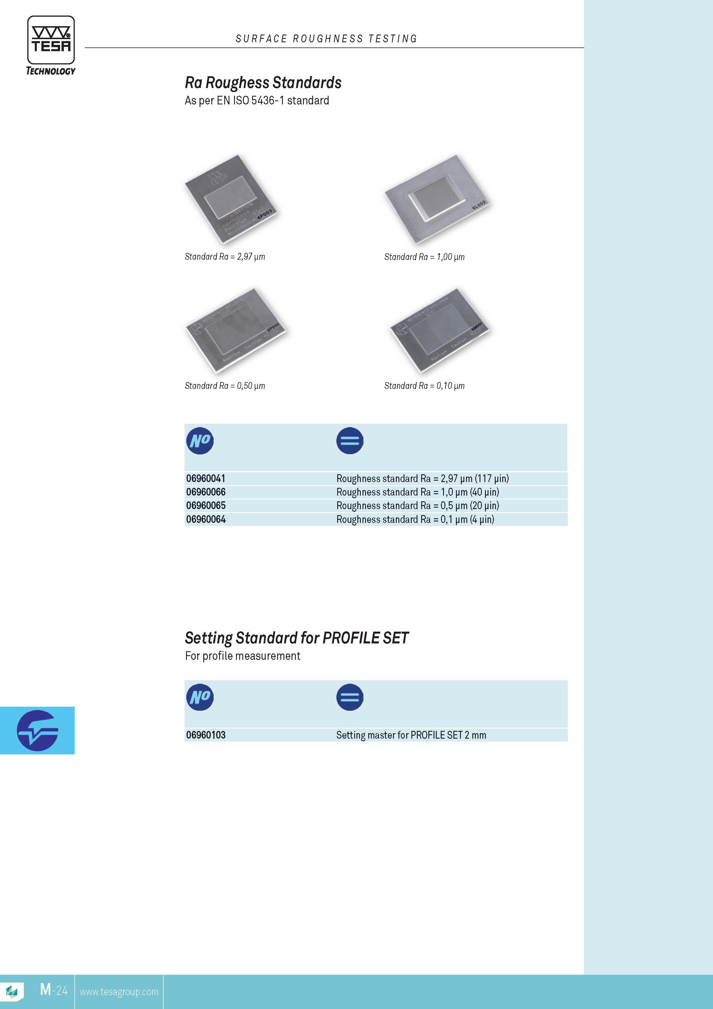 259 TESA Technology surface roughness testing Ra Roughess Standards As per EN ISO 5436-1 standard Standard Ra 297 pm Standard Ra 100 pm Standard Ra 050 pm Каталог TESA 2014 Контрольно-измерительный инструмент и оборудование Стр. M-24 ENG