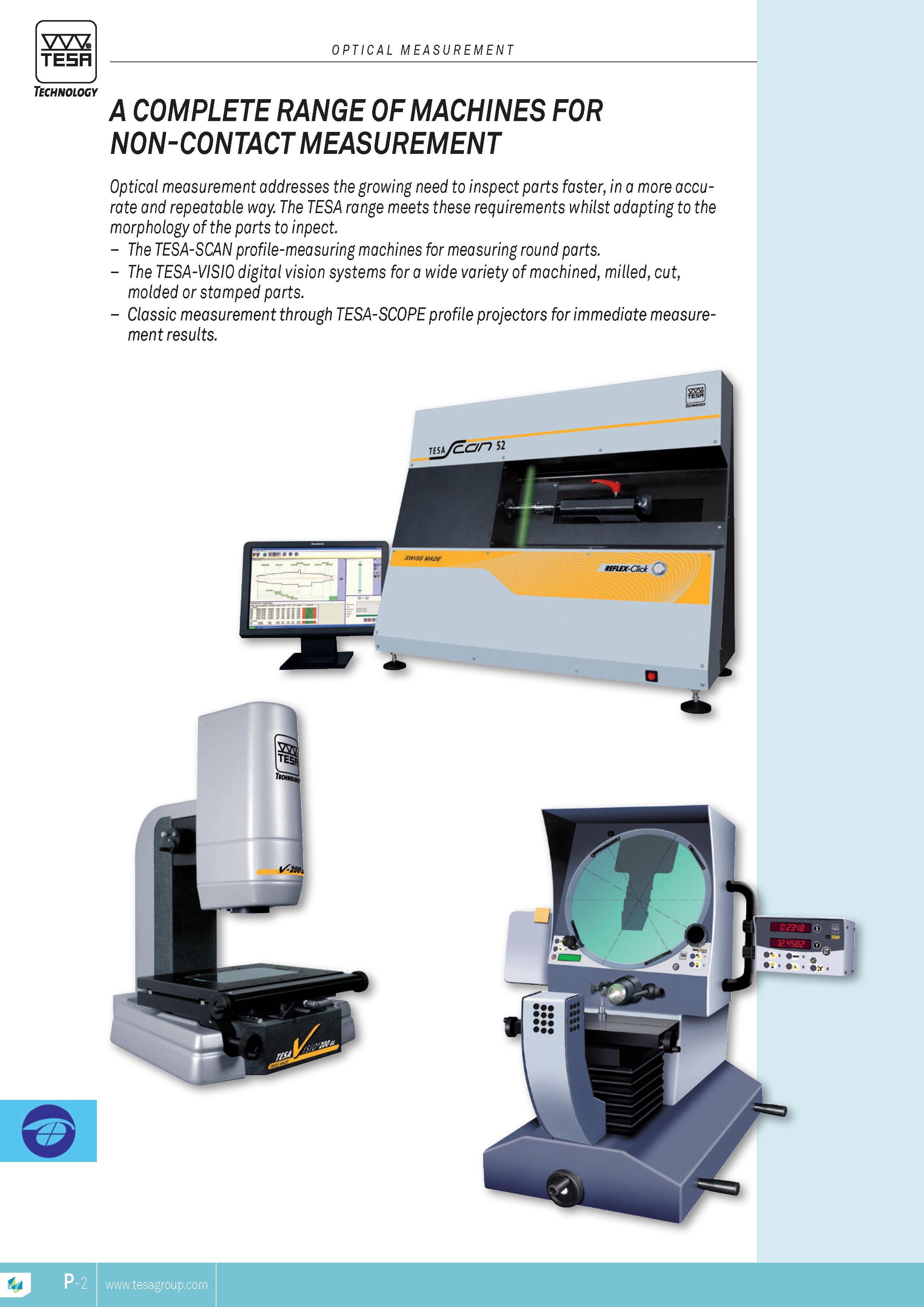365 TESA OPTICAL MEASUREMENT Technology A COMPLETE RANGE OF MACHINES FOR NON-CONTACT MEASUREMENT Optical MEASUREMENT addresses the growing need to inspect Каталог TESA 2014 Контрольно-измерительный инструмент и оборудование Стр. P-2 ENG