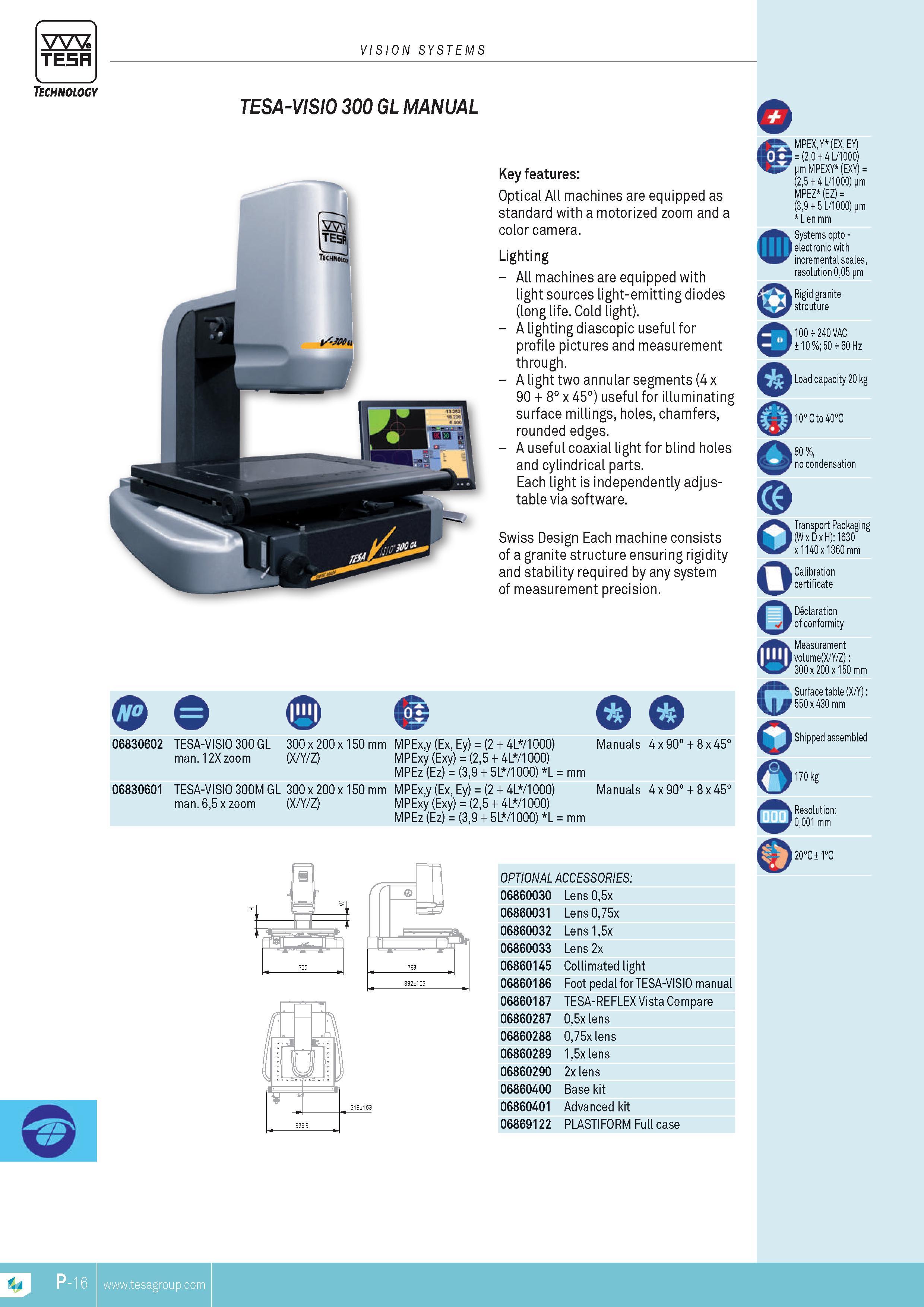 379 TESA VISION SYSTEMS Technology tesa-visio 300 gl manual Key features Optical All machines are equipped as standard with a motorized zoom and a color c Каталог TESA 2014 Контрольно-измерительный инструмент и оборудование Стр. P-16 ENG