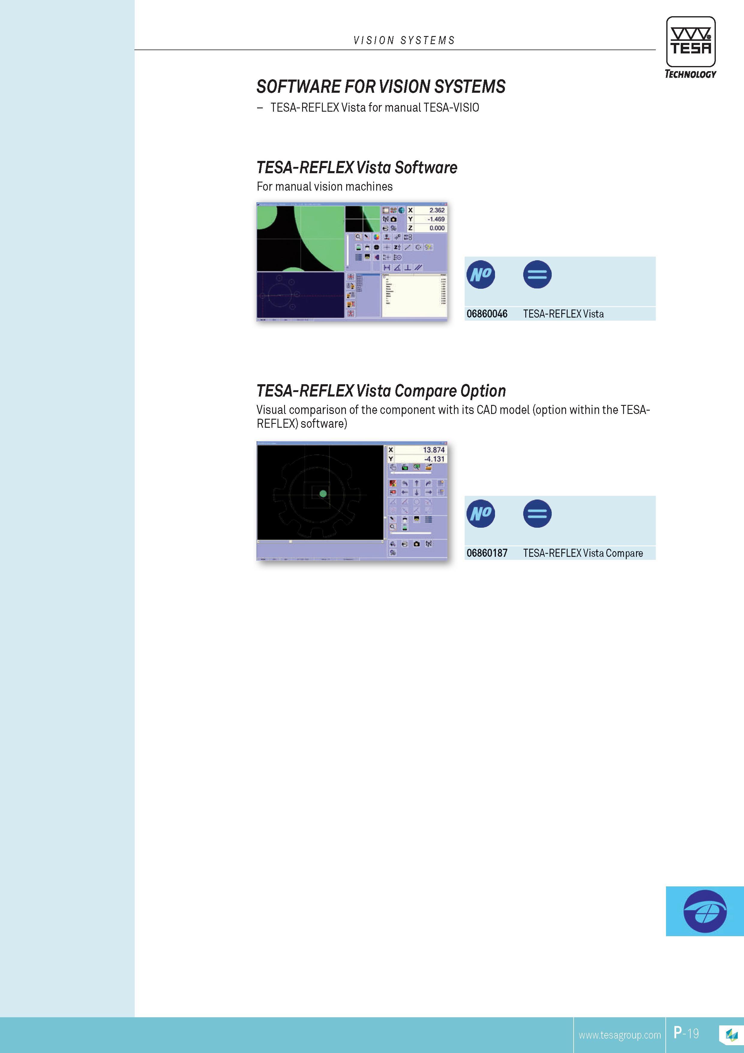 382 VISION SYSTEMS TESA SOFTWARE FOR VISION SYSTEMS TESA-REFLEX Vista for manual TESA-VISIO Technology TESA-REFLEX Vista Software For manual vision machin Каталог TESA 2014 Контрольно-измерительный инструмент и оборудование Стр. P-19 ENG
