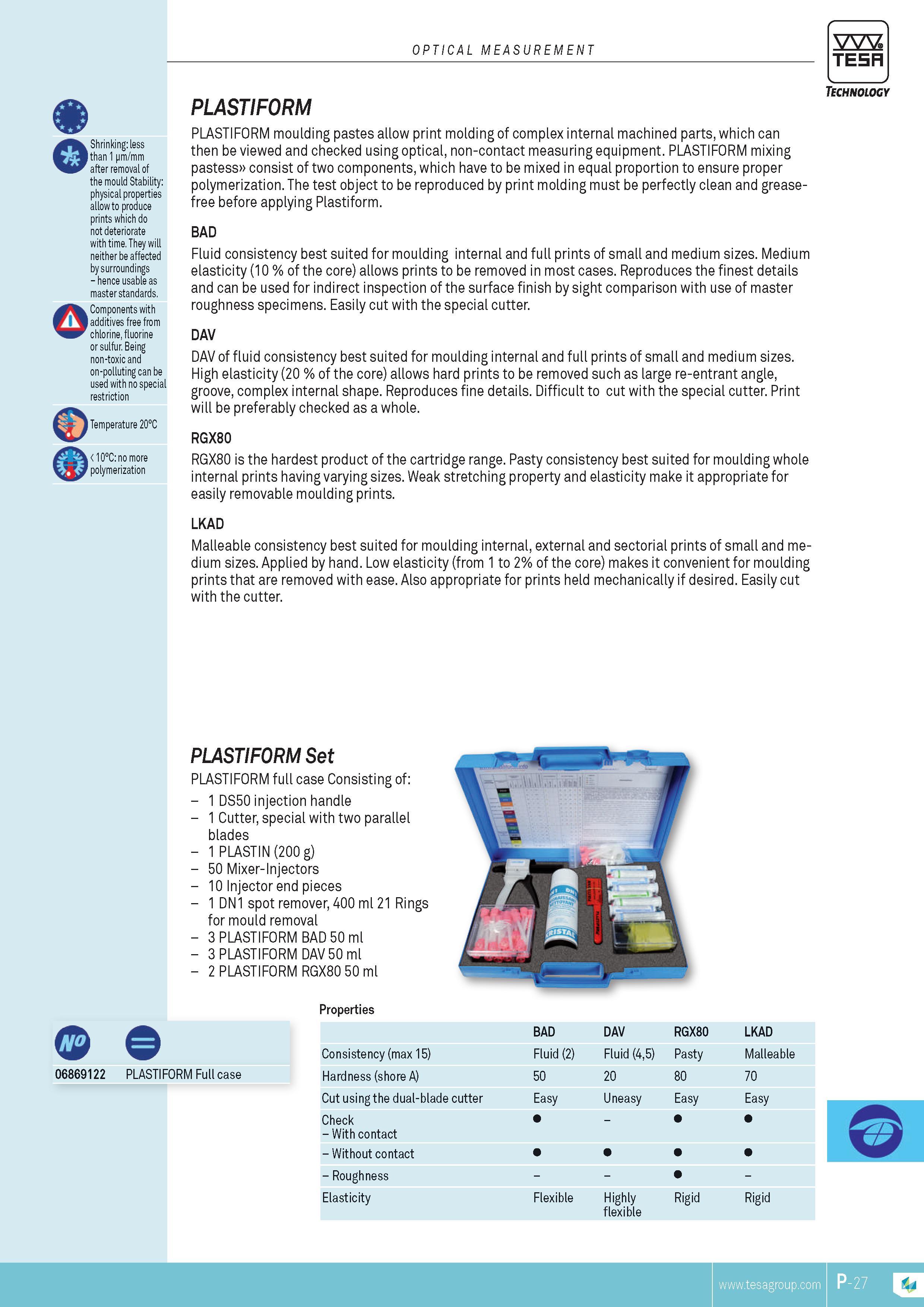 390 OPTICAL MEASUREMENT TESA Q o Shrinking less than 1 pm mm after removal of the mould Stability physical properties allow to produce prints which do not Каталог TESA 2014 Контрольно-измерительный инструмент и оборудование Стр. P-27 ENG