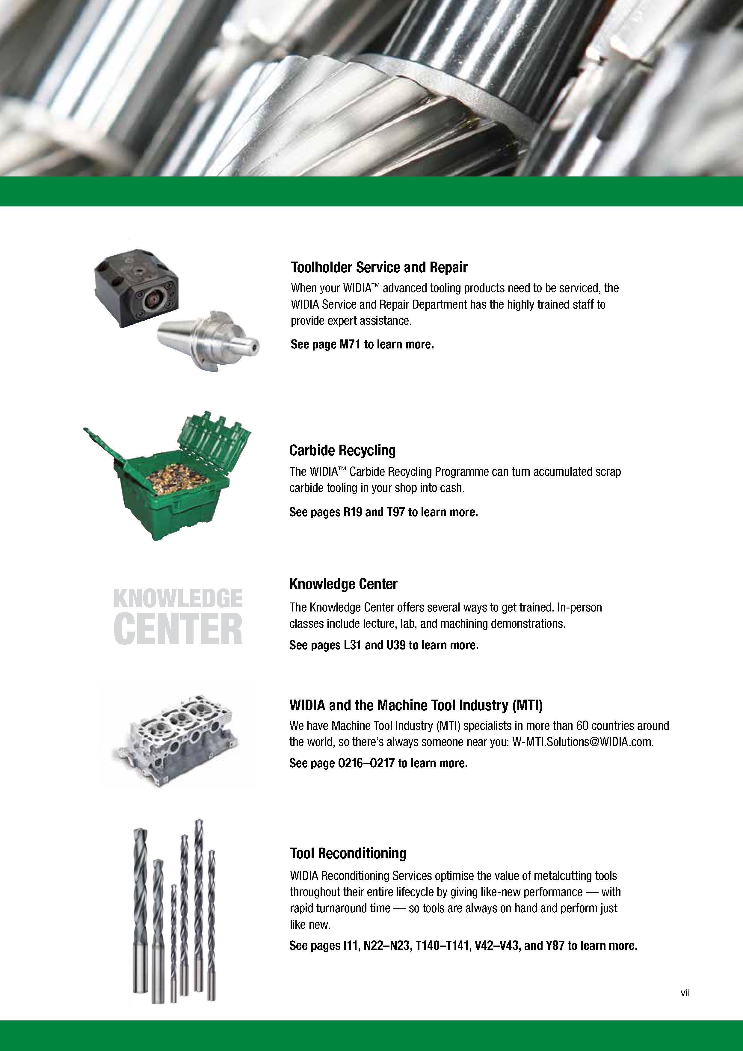 9 The Widia Carbide Recycling Programme can turn accumulated scrap carbide tooling in your shop into cash See pages R19 and T97 to learn more Knowled Каталог WIDIA 2017 Металлорежущий инструмент Стационарный и вращающийся для металлообрабатывающих станков и оборудования Стр. VII ENG