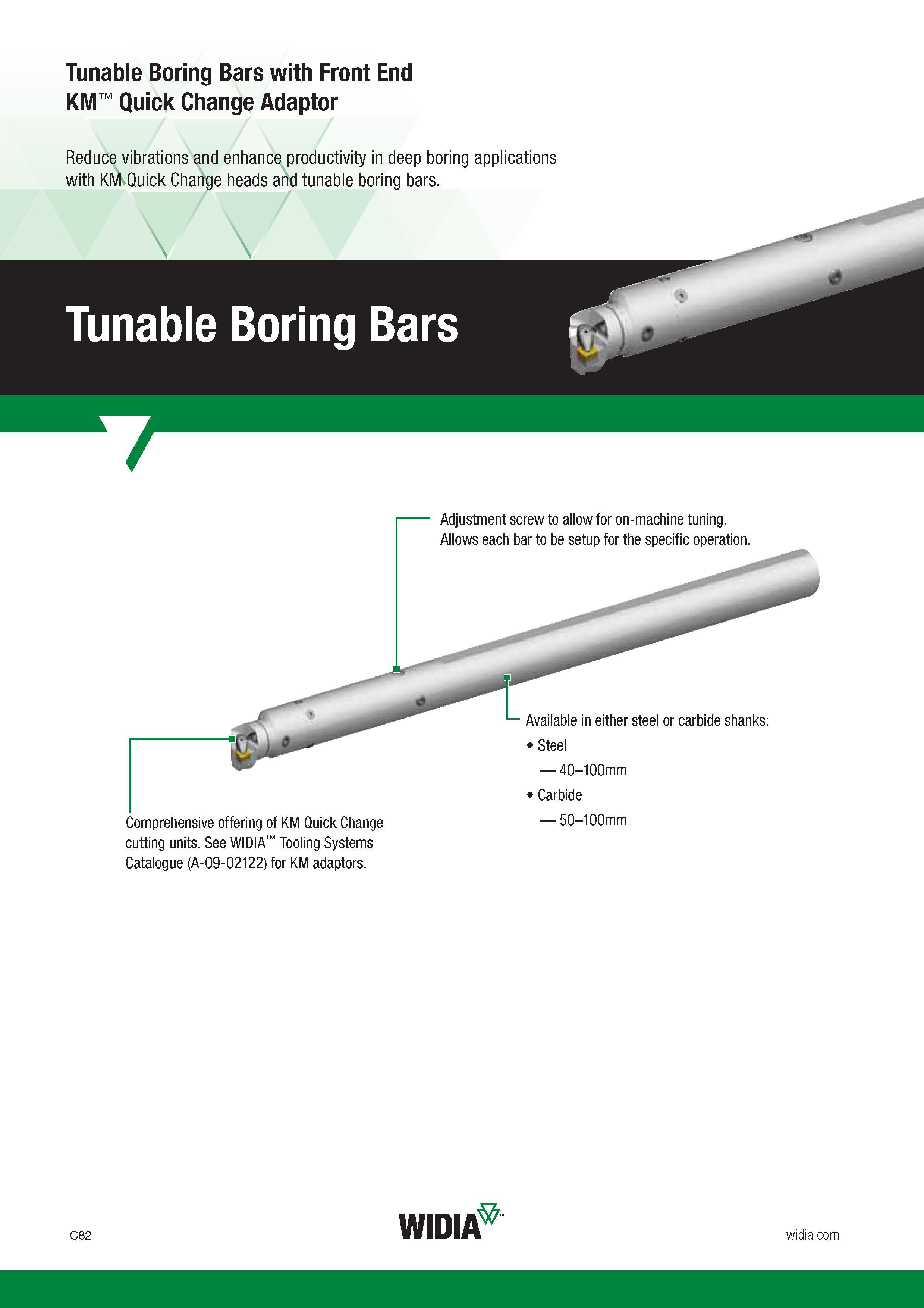 322 Tunable Boring Bars with Front End KM Quick Change Adaptor Reduce vibrations and enhance productivity in deep boring applications with KM Quick Cha Каталог WIDIA 2017 Металлорежущий инструмент Стационарный и вращающийся для металлообрабатывающих станков и оборудования Стр. C82 ENG