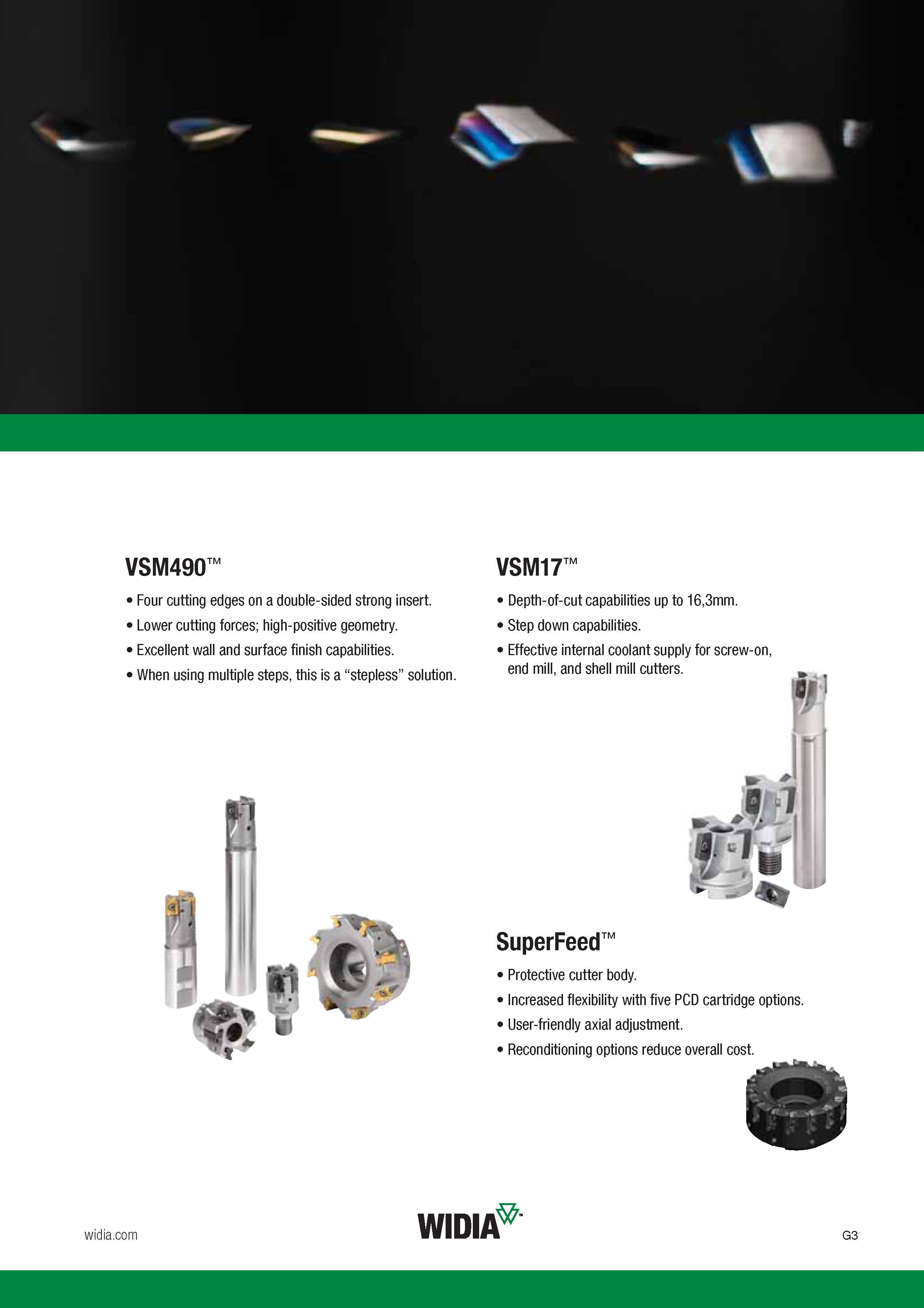 703 Four cutting edges on a double-sided strong insert VSM490 Lower cutting forces; high-positive geometry Excellent wall and surface finish capabiliti Каталог WIDIA 2017 Металлорежущий инструмент Стационарный и вращающийся для металлообрабатывающих станков и оборудования Стр. G3 ENG