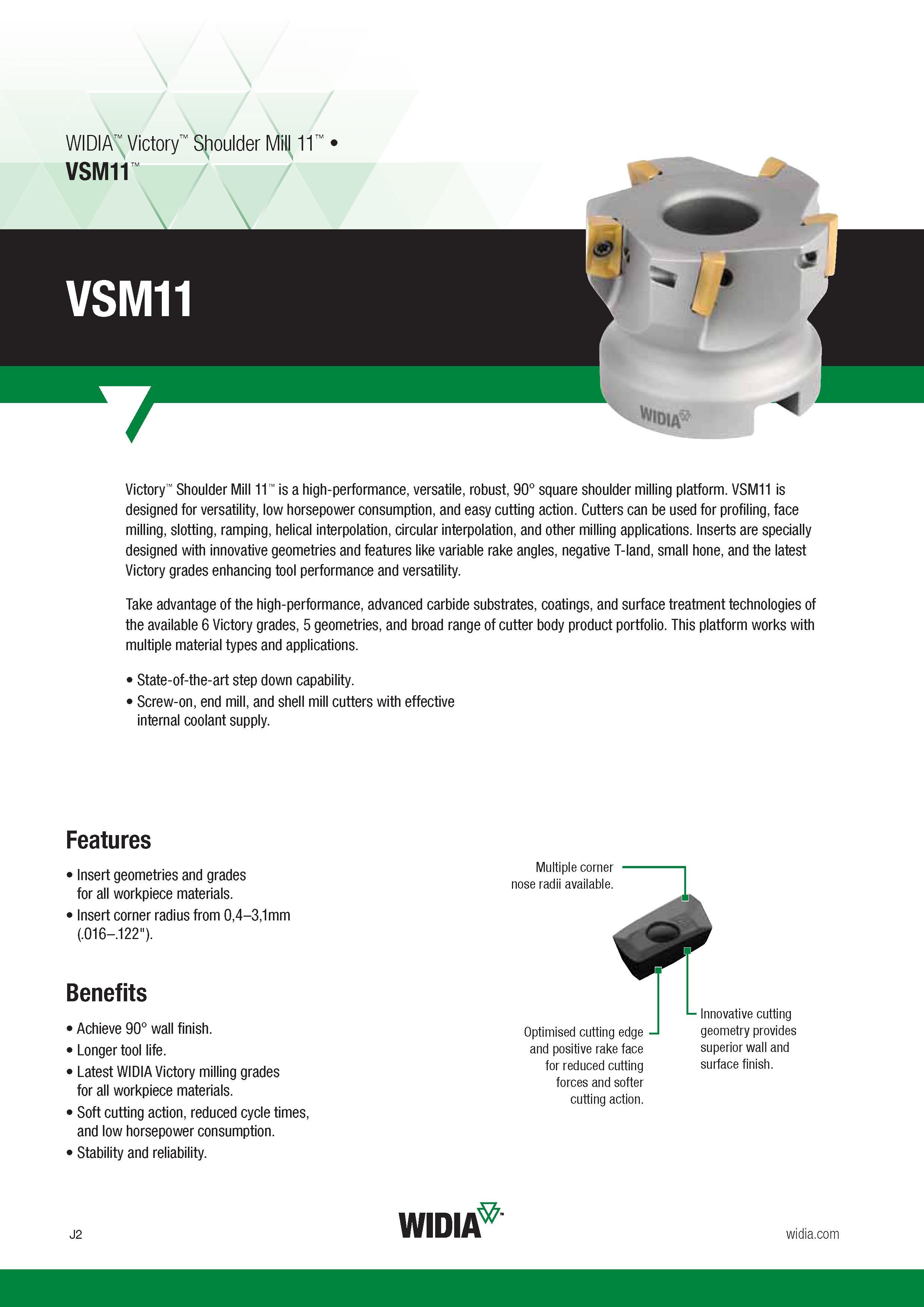 810 Shoulder Mill 11 Widia Victory is a high-performance, versatile, robust, 90° square shoulder milling platform VSM11 is designed for versatility, lo Каталог WIDIA 2017 Металлорежущий инструмент Стационарный и вращающийся для металлообрабатывающих станков и оборудования Стр. J2 ENG