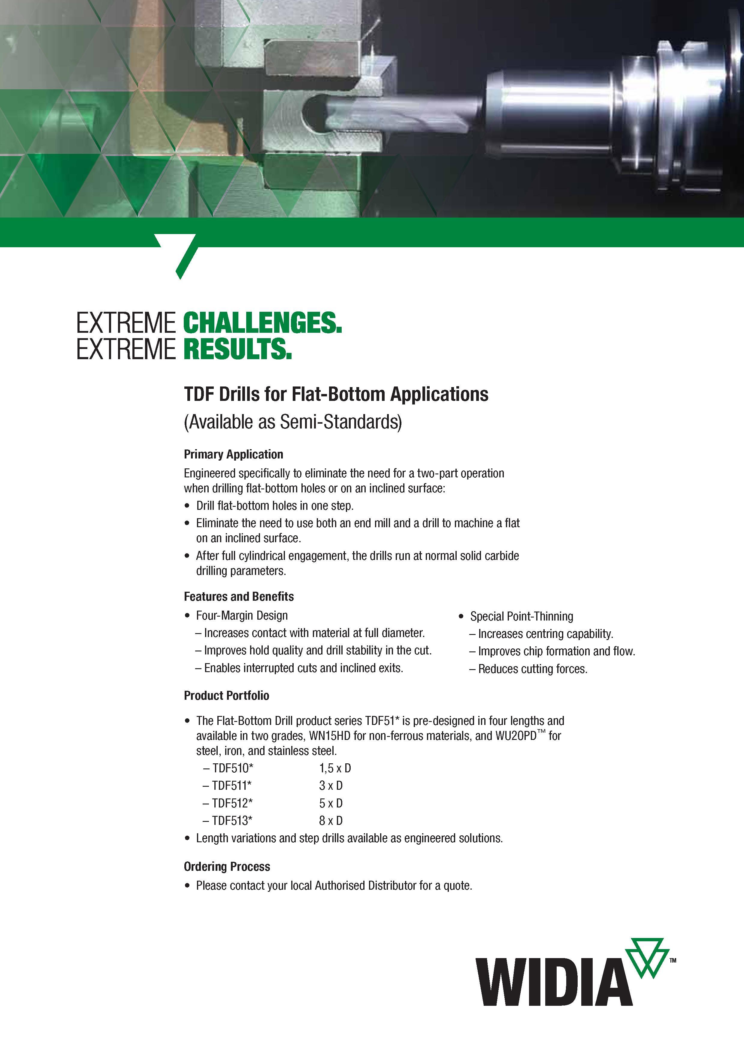 1414 EXTREME CHALLENGES EXTREME RESULTS TDF Drills for Flat-Bottom Applications (Available as Semi-Standards) Primary Application Engineered specificall Каталог WIDIA 2017 Металлорежущий инструмент Стационарный и вращающийся для металлообрабатывающих станков и оборудования Стр. T46 ENG