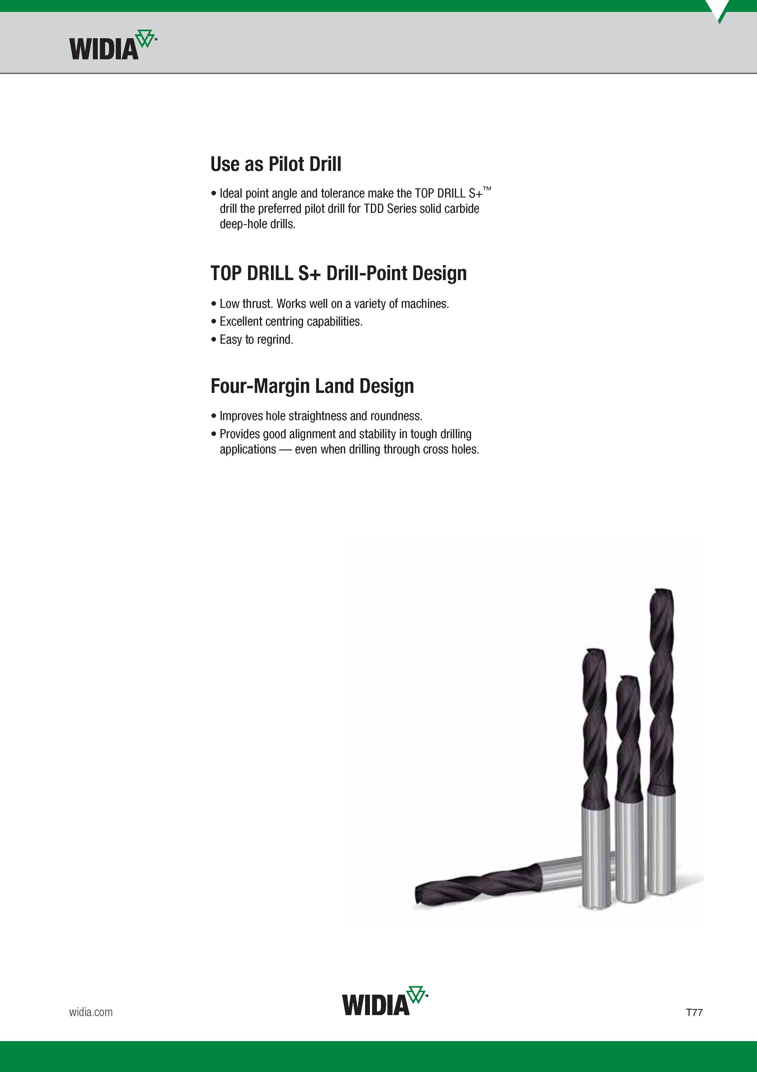 1445 Widia Use as Pilot Drill Ideal point angle and tolerance make the TOP DRILL S+ drill the preferred pilot drill for TDD Series solid carbide deep-ho Каталог WIDIA 2017 Металлорежущий инструмент Стационарный и вращающийся для металлообрабатывающих станков и оборудования Стр. T77 ENG