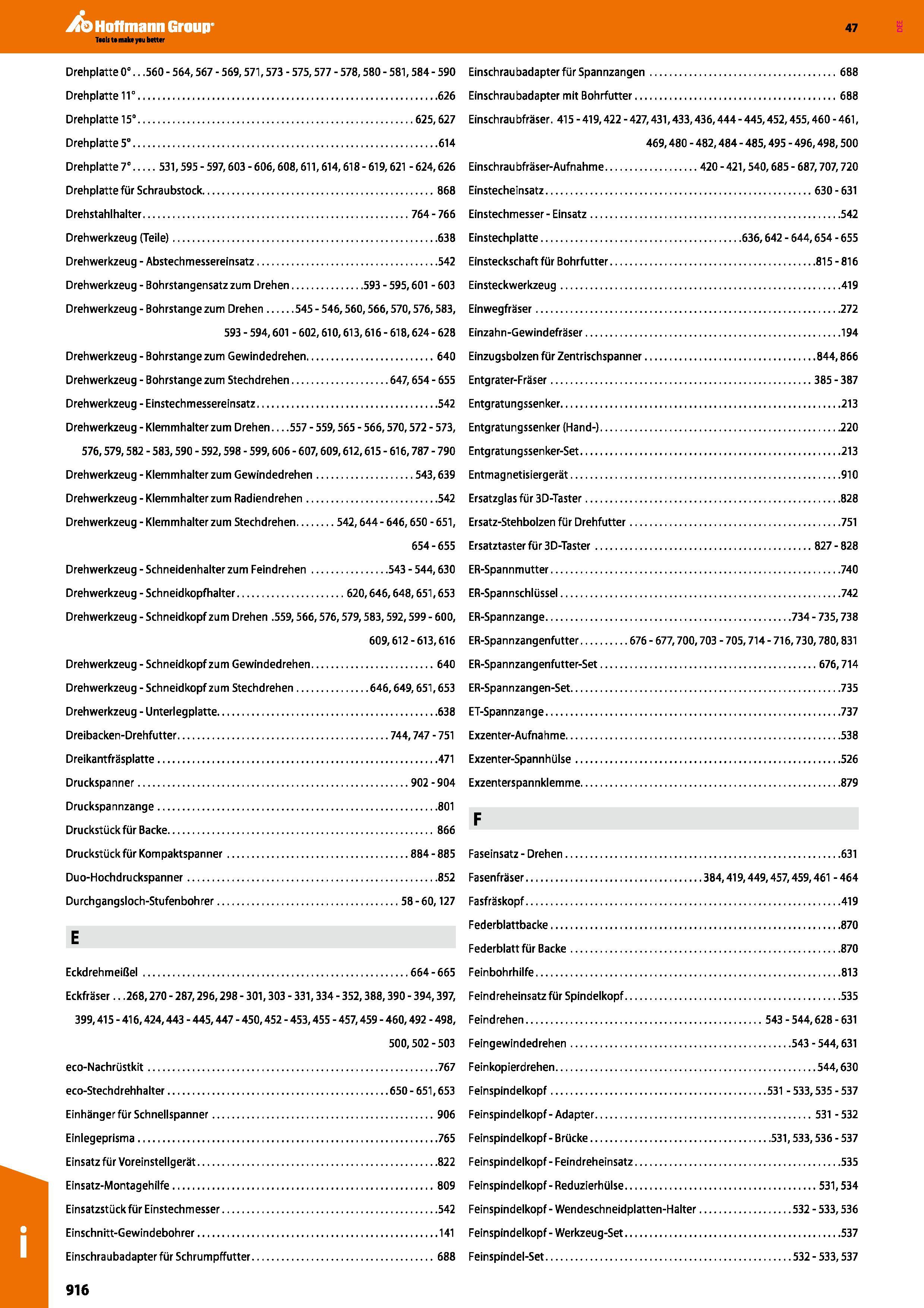 916 Einschrau badapter mit Bohrfutter 688 Drehplatte 15° 625,627 Einschrau bfräser 415 Einstechmesser Einsatz 542 Drehwerkzeug (Teile) 638 Einstechpl Каталог HOFFMANN GROUP 2016 Режущий инструмент и инструментальная оснастка для металлообрабатывающего промышленного оборудования 47 версия издания Стр. 916 DEU