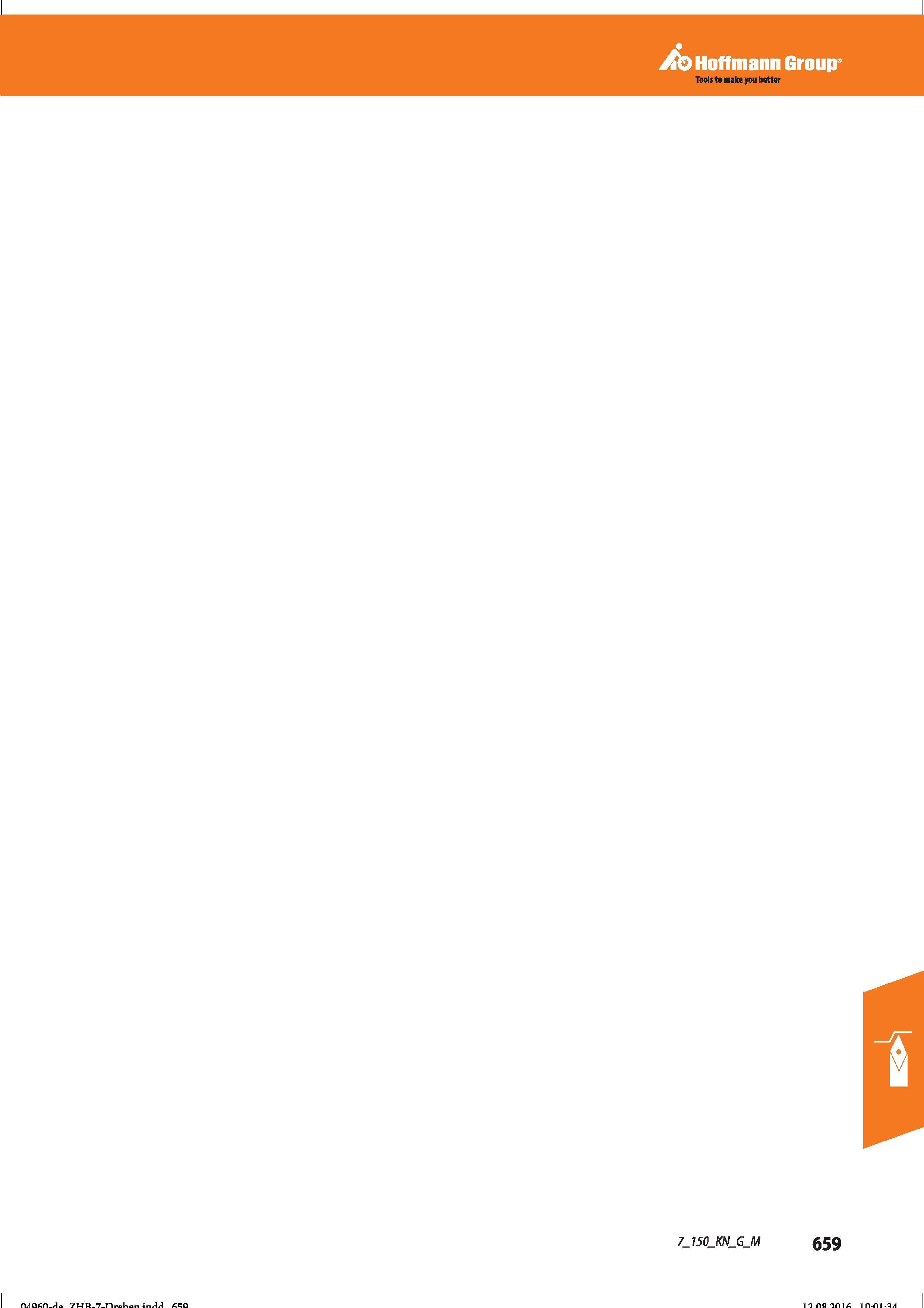 671 Hoffmann Group Справочник HOFFMANN GROUP 2016 Рекомендуемые режимы резания для режущего инструмента при механической обработке на металлорежущих промышленных станках и центрах с ЧПУ Стр. 659
