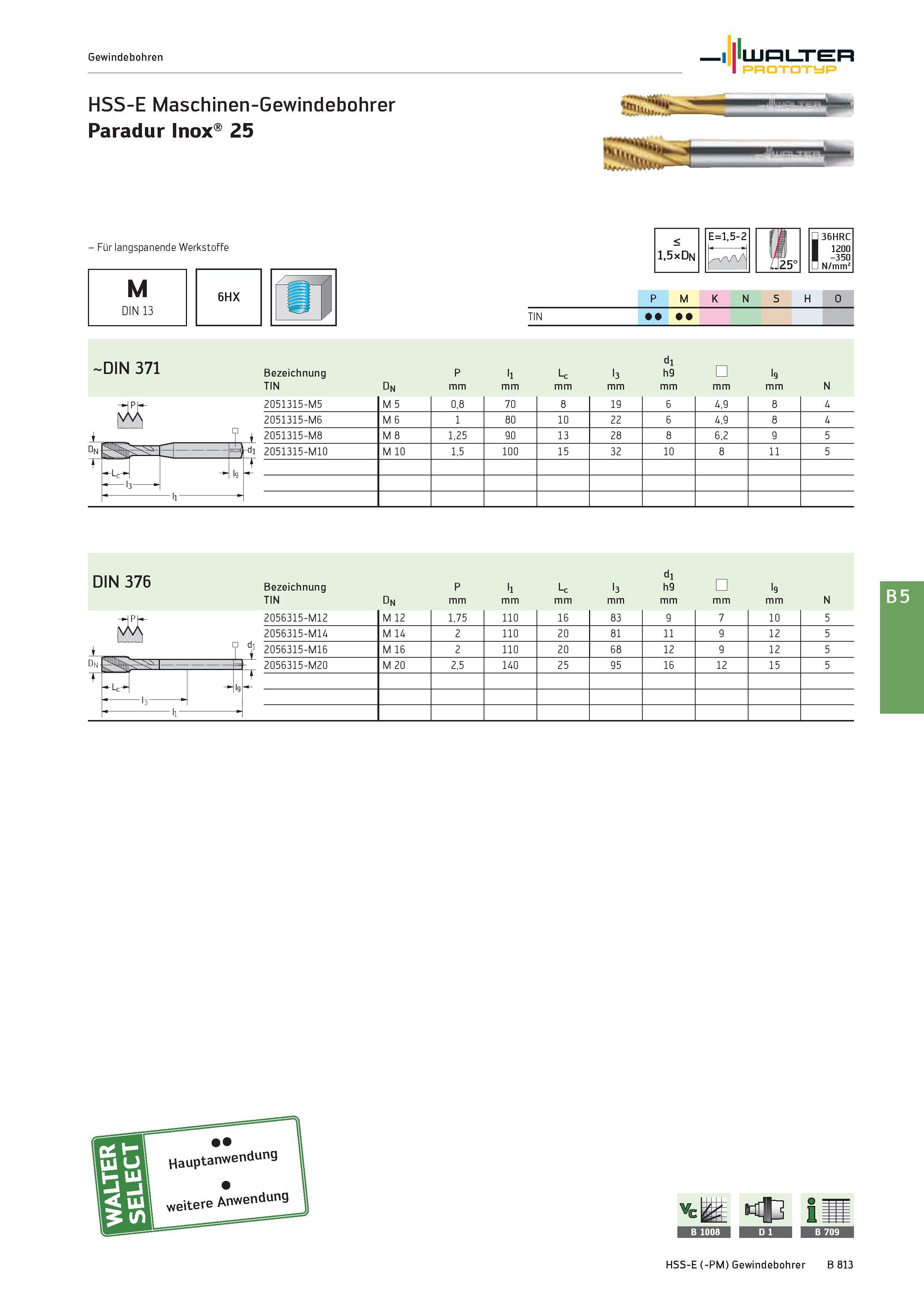 1327 Gewindebohren Walter Prototyp HSS-E Maschinen-Gewindebohrer Paradur Inox 25 - Für langspanende Werkstoffe M DIN 13 6HX < 1,5xDn E=l,5-2 36HRC 120 Каталог WALTER 2016 Общий Инструмент станочный режущий и инструментальная оснастка Фрезы монолитные и сборные с твердосплавными сменными пластинами Сверла Резцы Оправки Стр. B813