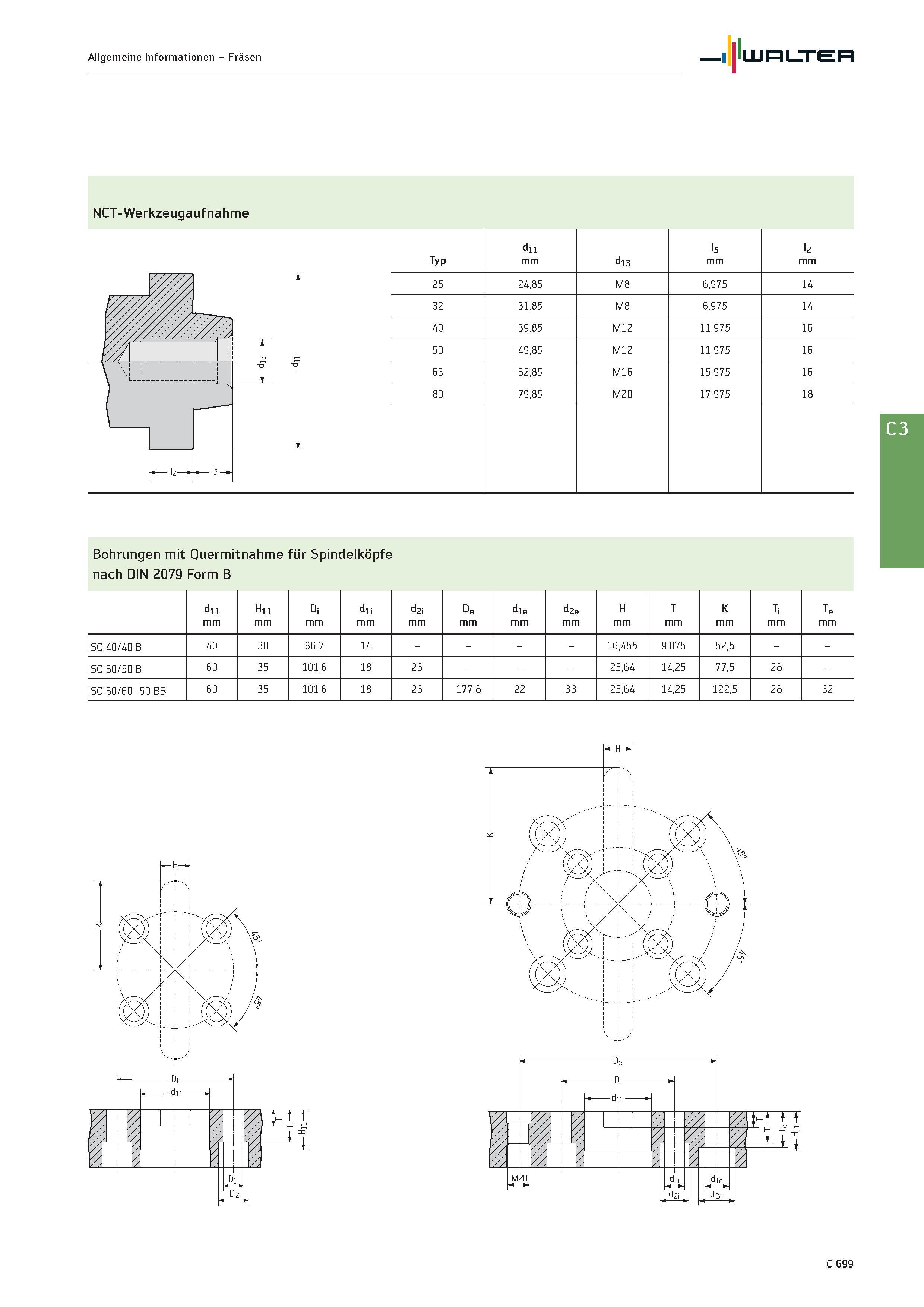 2411 Allgemeine Informationen - Fräsen NCT-Werkzeugaufnahme Typ 25 32 40 50 63 80 du mm 24,85 31,85 39,85 49,85 62,85 79,85 d13 M8 M8 M12 M12 M16 M20 Каталог WALTER 2016 Общий Инструмент станочный режущий и инструментальная оснастка Фрезы монолитные и сборные с твердосплавными сменными пластинами Сверла Резцы Оправки Стр. C699