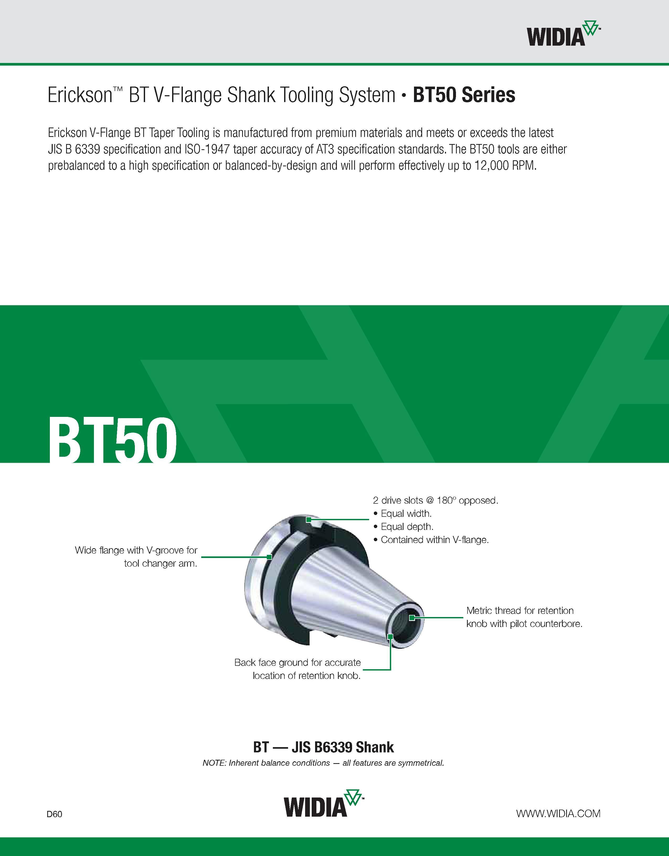 668 WIDIA Erickson BT V-Flange Shank Tooling System BT50 Series Erickson V-Flange BT Taper Tooling is manufactured from premium materials and meets o Каталог WIDIA 2011 Инструментальная оснастка для металлорежущих станков Вспомогательный инструмент для оборудования Адаптеры Насадки Оправки Патроны Стр. D60 ENG